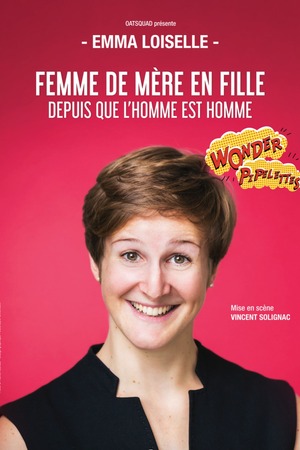 Festival WONDER PIPELETTES : Emma Loiselle - FEMME DE MÈRE EN FILLE DEPUIS QUE L'HOMME EST HOMME