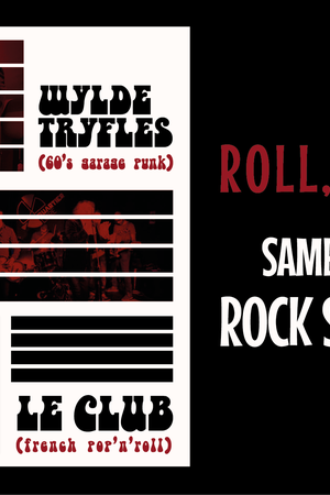 ROLL, ROLL, ROLL ! / Wylde Tryfles + Le Club + Patrick Scarzello Unlimited Combo