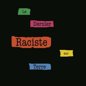 Le dernier raciste sur Terre