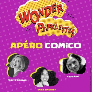 FESTIVAL WONDER PIPELETTES - Apéro-Stand Up: 1 apéro - 3 artistes - 20 Minutes chacune - Fanny Pocholle / Emilie Simmonet / Narrimane