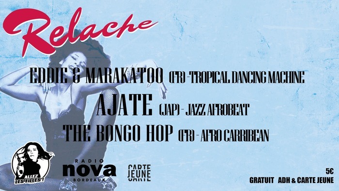 Relâche : Eddie et Marakatoo / Ajate / The Bongo Hop