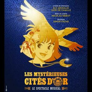 Spectacle musical : Les Mystérieuses Cités d’Or