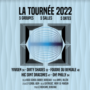 La Tournée 2022 : YVVGEN, Dirty Shades, Foudre du Bengale, Hic Svnt Dracones, Oh! Philly