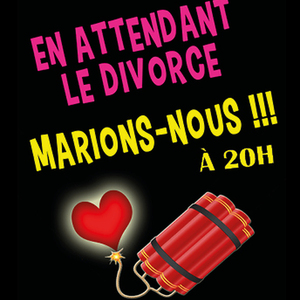 En Attendant le divorce, marions-nous !!!