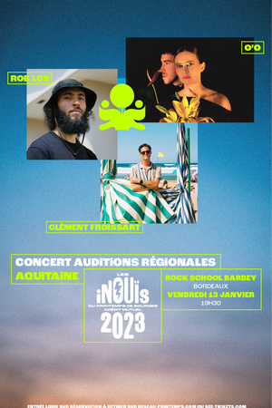 AUDITIONS AQUITAINE iNOUïS 2023 : Aupinard, Ayla Millesen , Dalla$, Foudre du Bengale, O'O, Rob LC9