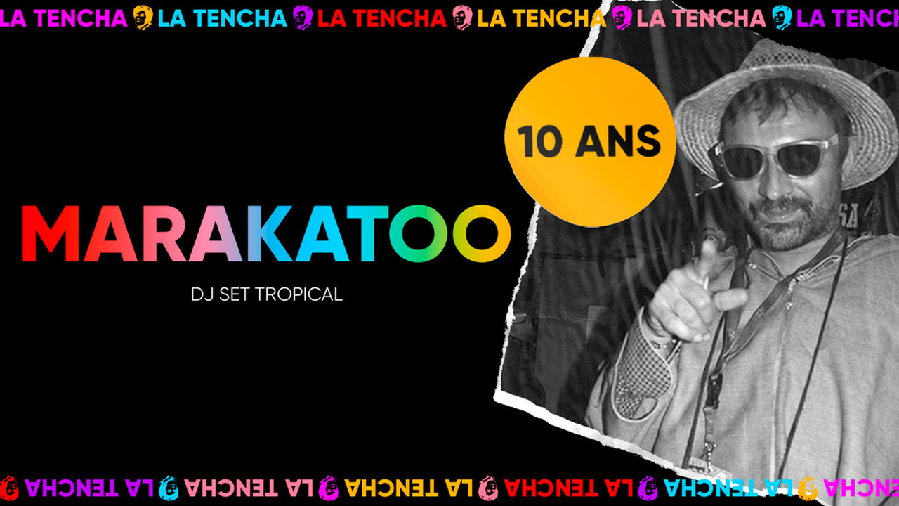 10 ans de La Tencha : MARAKATOO Dj set tropical 