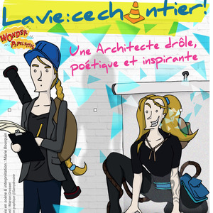 La vie : ce chantier ! -  Marie Bourquin - Festival Wonder Pipelettes