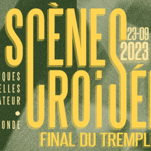 FINAL TREMPLIN SCÈNES CROISÉES 2023 : KAMY, LAFABLE, PURPLE ABOLITION, ANTOINE LACOMBE, THE LOST MERIDIAN, LUMA PROJECT