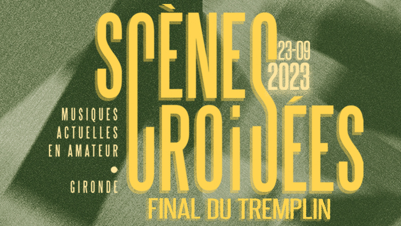 FINAL TREMPLIN SCÈNES CROISÉES 2023 : KAMY, LAFABLE, PURPLE ABOLITION, ANTOINE LACOMBE, THE LOST MERIDIAN, LUMA PROJECT