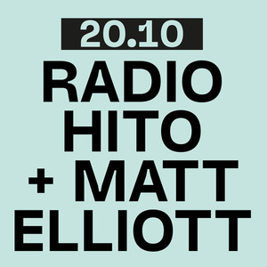 MATT ELLIOTT (solo) +  RADIO HITO (solo)