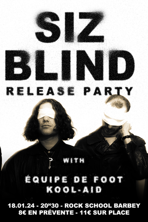 SIZ - BLIND RELEASE PARTY + Equipe de Foot + Kool-Aid 