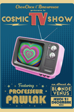 [ANNULÉ] Chouchou l'Amoureuse présente le Cosmic Tv Show