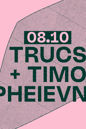 TRUCS + TIMO PHEIEVNA