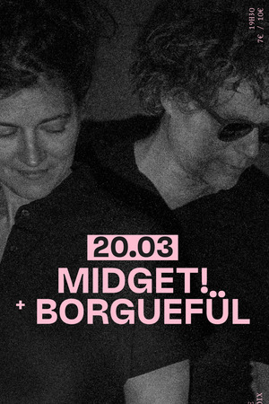 MIDGET! + BORGUEFÜL