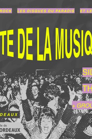 Fête de la Musique / Allez les Filles, Bordeaux Rock, Disques du Paradis et le Conservatoire