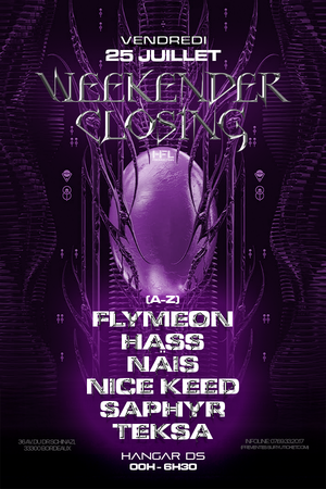 WEEKENDER CLOSING W/ FLYMEON / HASS / NAÏS / NICE KEED / SAPHYR / TEKSA