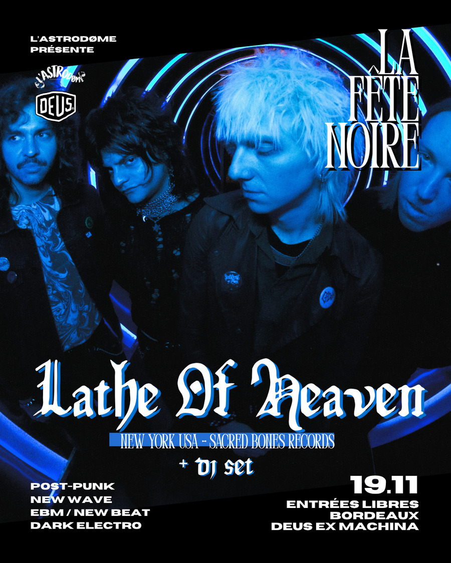LATHE OF HEAVEN + DJ SET LA FÊTE NOIRE / L'ASTRODOME 