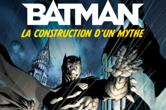 Batman, la construction d'un mythe